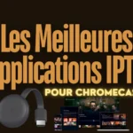 meilleur application iptv pour chromecast